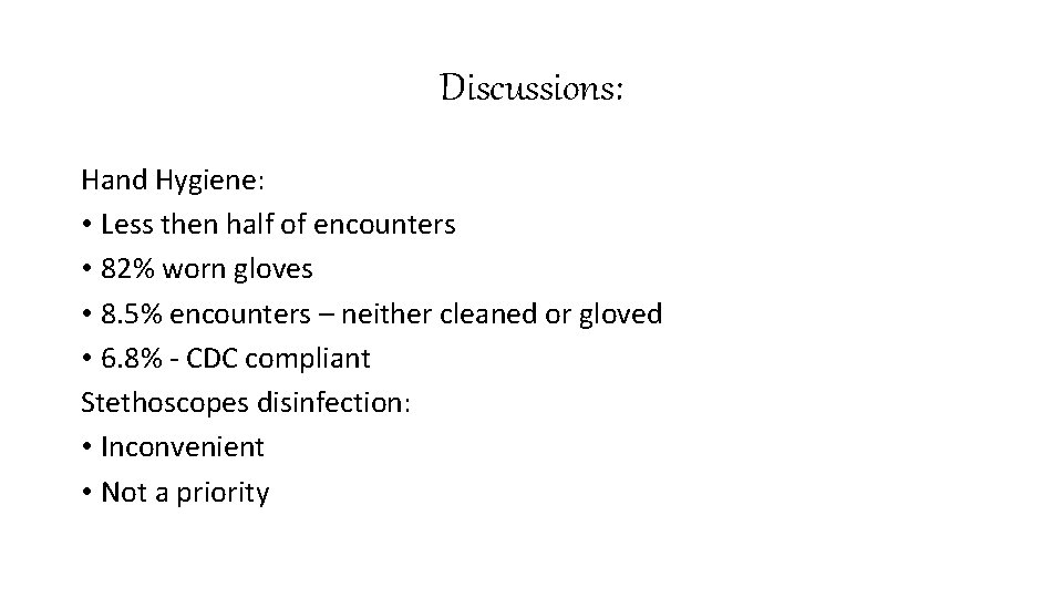 Discussions: Hand Hygiene: • Less then half of encounters • 82% worn gloves •