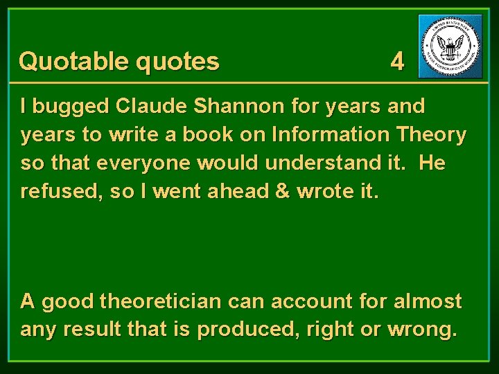 Quotable quotes 4 I bugged Claude Shannon for years and years to write a Quotable quotes 4 I bugged Claude Shannon for years and years to write a