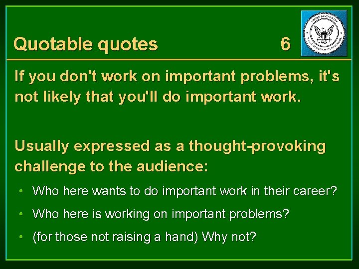 Quotable quotes 6 If you don't work on important problems, it's not likely that Quotable quotes 6 If you don't work on important problems, it's not likely that