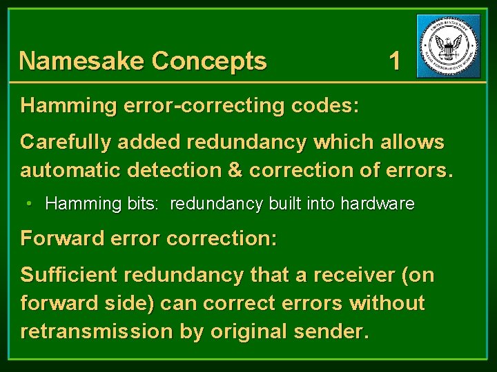 Namesake Concepts 1 Hamming error-correcting codes: Carefully added redundancy which allows automatic detection & Namesake Concepts 1 Hamming error-correcting codes: Carefully added redundancy which allows automatic detection &