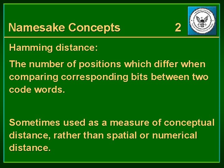 Namesake Concepts 2 Hamming distance: The number of positions which differ when comparing corresponding Namesake Concepts 2 Hamming distance: The number of positions which differ when comparing corresponding