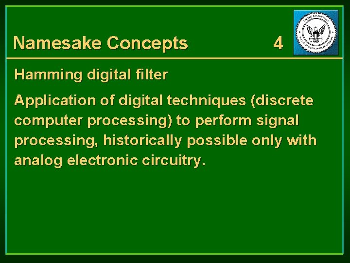 Namesake Concepts 4 Hamming digital filter Application of digital techniques (discrete computer processing) to Namesake Concepts 4 Hamming digital filter Application of digital techniques (discrete computer processing) to