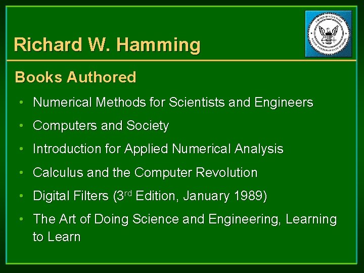 Richard W. Hamming Books Authored • Numerical Methods for Scientists and Engineers • Computers Richard W. Hamming Books Authored • Numerical Methods for Scientists and Engineers • Computers