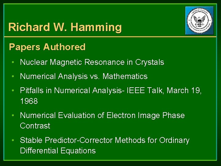 Richard W. Hamming Papers Authored • Nuclear Magnetic Resonance in Crystals • Numerical Analysis Richard W. Hamming Papers Authored • Nuclear Magnetic Resonance in Crystals • Numerical Analysis
