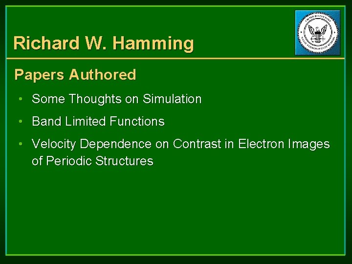 Richard W. Hamming Papers Authored • Some Thoughts on Simulation • Band Limited Functions Richard W. Hamming Papers Authored • Some Thoughts on Simulation • Band Limited Functions