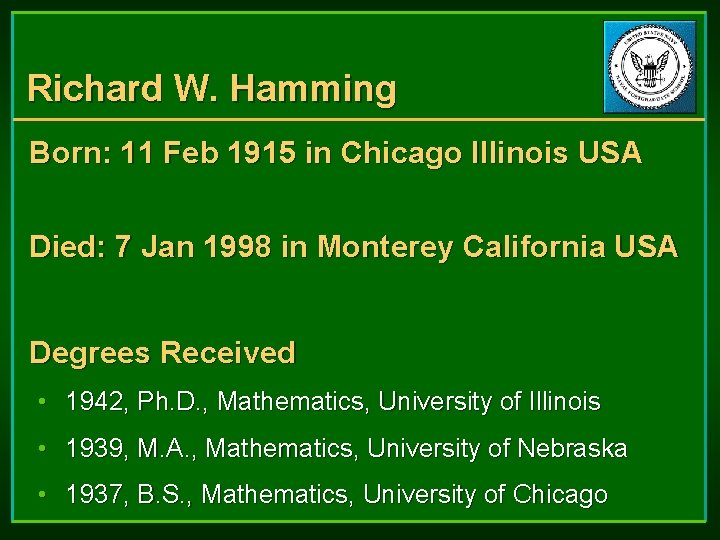 Richard W. Hamming Born: 11 Feb 1915 in Chicago Illinois USA Died: 7 Jan Richard W. Hamming Born: 11 Feb 1915 in Chicago Illinois USA Died: 7 Jan