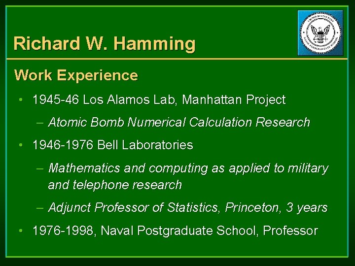 Richard W. Hamming Work Experience • 1945 -46 Los Alamos Lab, Manhattan Project – Richard W. Hamming Work Experience • 1945 -46 Los Alamos Lab, Manhattan Project –