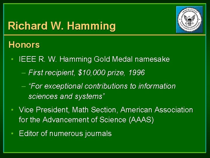 Richard W. Hamming Honors • IEEE R. W. Hamming Gold Medal namesake – First Richard W. Hamming Honors • IEEE R. W. Hamming Gold Medal namesake – First