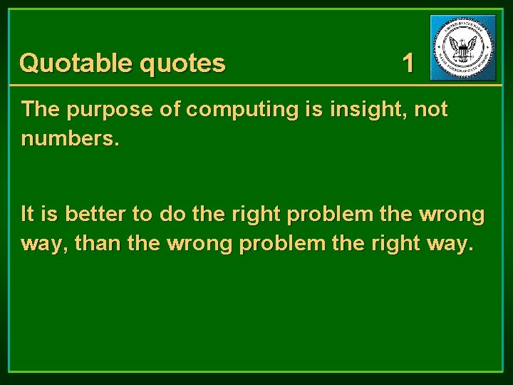 Quotable quotes 1 The purpose of computing is insight, not numbers. It is better Quotable quotes 1 The purpose of computing is insight, not numbers. It is better