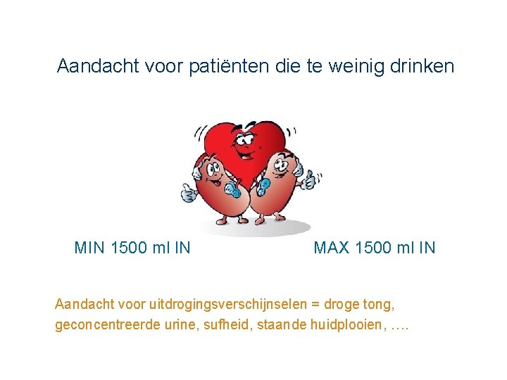 Aandacht voor patiënten die te weinig drinken MIN 1500 ml IN MAX 1500 ml