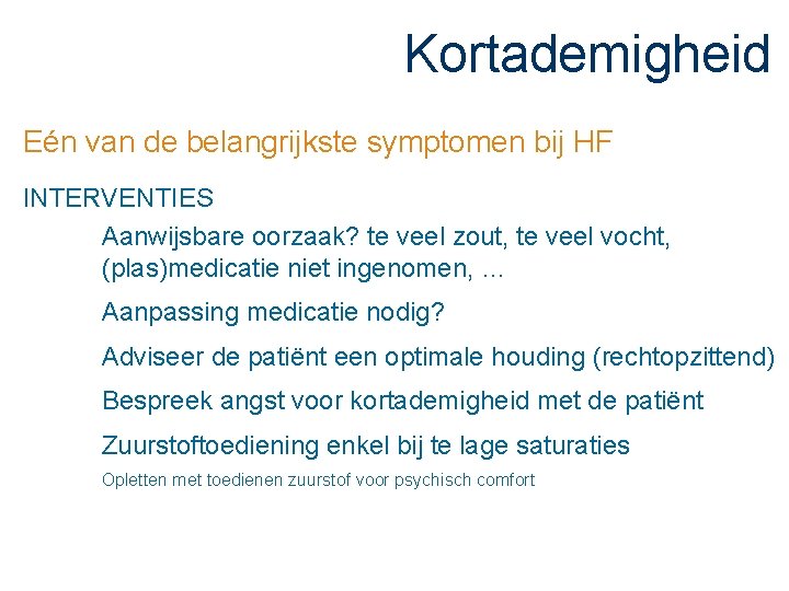 Kortademigheid Eén van de belangrijkste symptomen bij HF INTERVENTIES Aanwijsbare oorzaak? te veel zout,