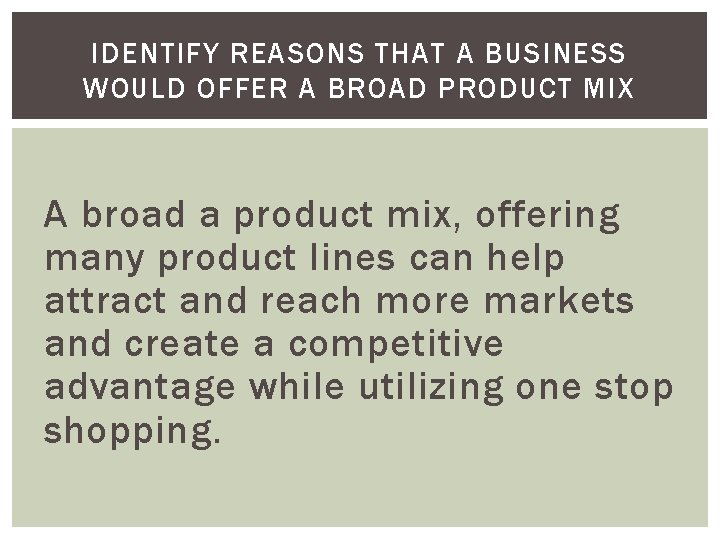 IDENTIFY REASONS THAT A BUSINESS WOULD OFFER A BROAD PRODUCT MIX A broad a