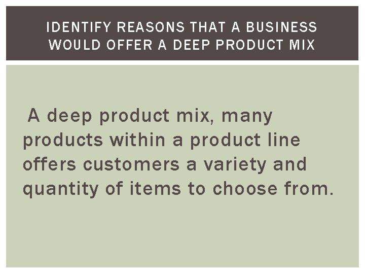IDENTIFY REASONS THAT A BUSINESS WOULD OFFER A DEEP PRODUCT MIX A deep product