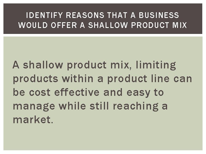 IDENTIFY REASONS THAT A BUSINESS WOULD OFFER A SHALLOW PRODUCT MIX A shallow product