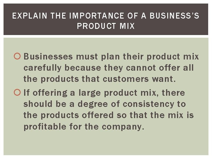 EXPLAIN THE IMPORTANCE OF A BUSINESS’S PRODUCT MIX Businesses must plan their product mix