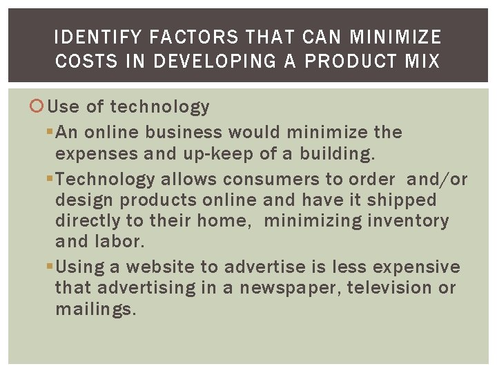 IDENTIFY FACTORS THAT CAN MINIMIZE COSTS IN DEVELOPING A PRODUCT MIX Use of technology
