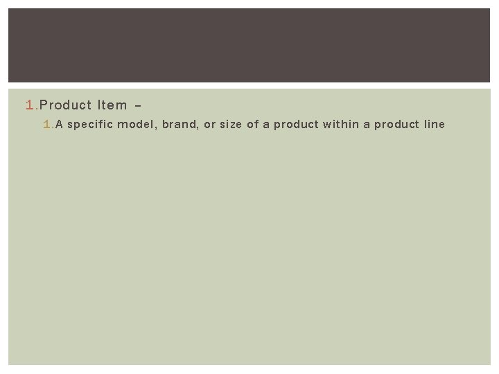 1. Product Item – 1. A specific model, brand, or size of a product