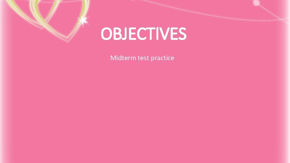OBJECTIVES Midterm test practice 