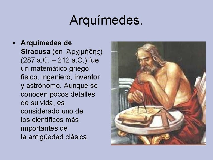 Arquímedes. • Arquímedes de Siracusa (en Ἀρχιμήδης) (287 a. C. – 212 a. C.