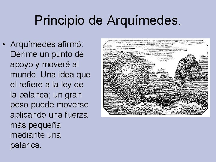 Principio de Arquímedes. • Arquímedes afirmó: Denme un punto de apoyo y moveré al