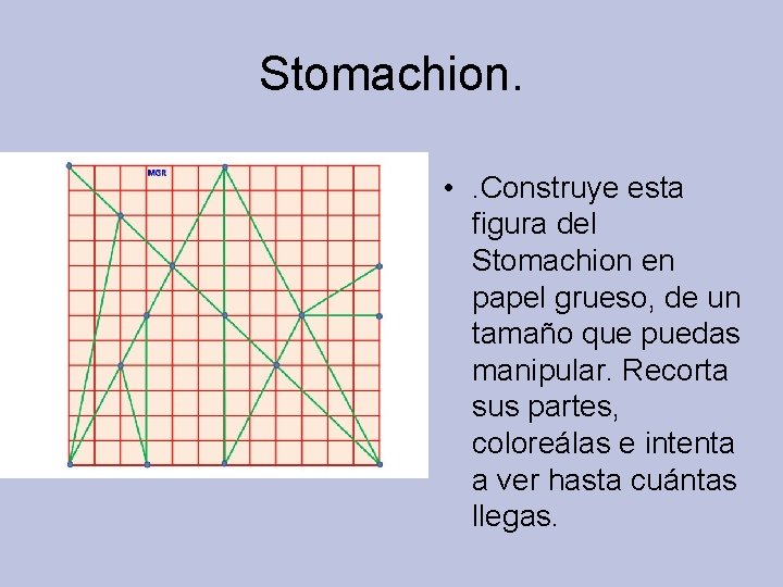 Stomachion. • . Construye esta figura del Stomachion en papel grueso, de un tamaño