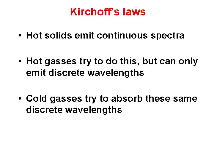 Kirchoff’s laws • Hot solids emit continuous spectra • Hot gasses try to do
