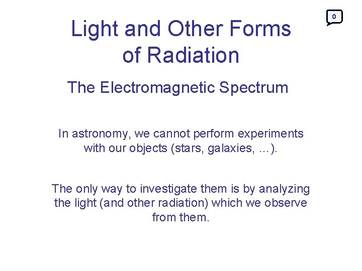 Light and Other Forms of Radiation The Electromagnetic Spectrum In astronomy, we cannot perform