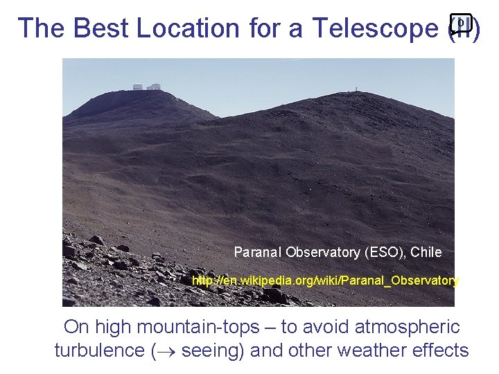 The Best Location for a Telescope (II) 0 Paranal Observatory (ESO), Chile http: //en.