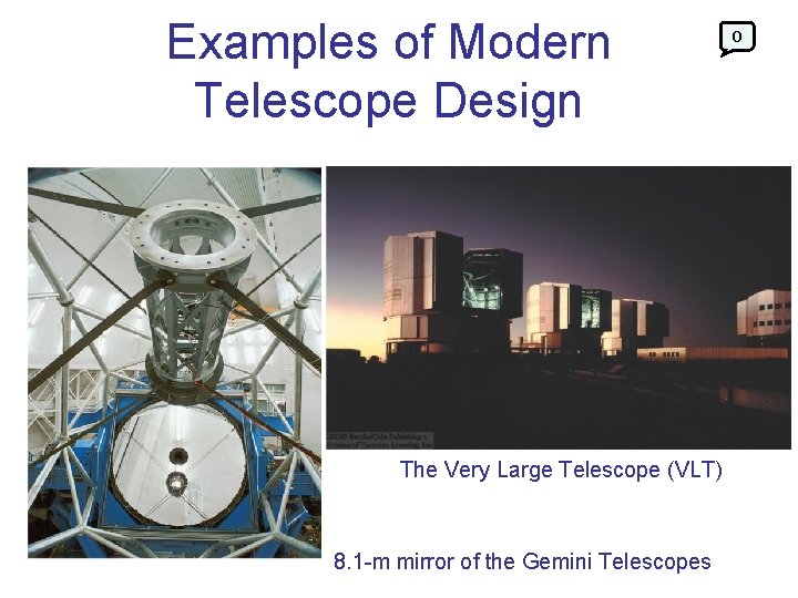 Examples of Modern Telescope Design The Very Large Telescope (VLT) 8. 1 -m mirror