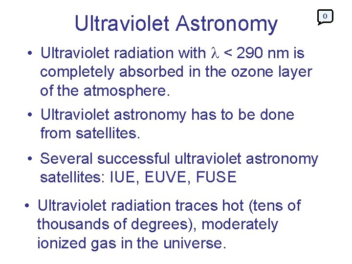 Ultraviolet Astronomy • Ultraviolet radiation with < 290 nm is completely absorbed in the