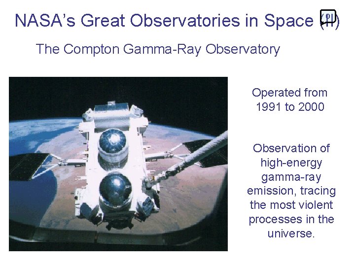 NASA’s Great Observatories in Space (II) 0 The Compton Gamma-Ray Observatory Operated from 1991