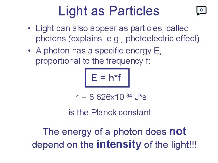 Light as Particles 0 • Light can also appear as particles, called photons (explains,