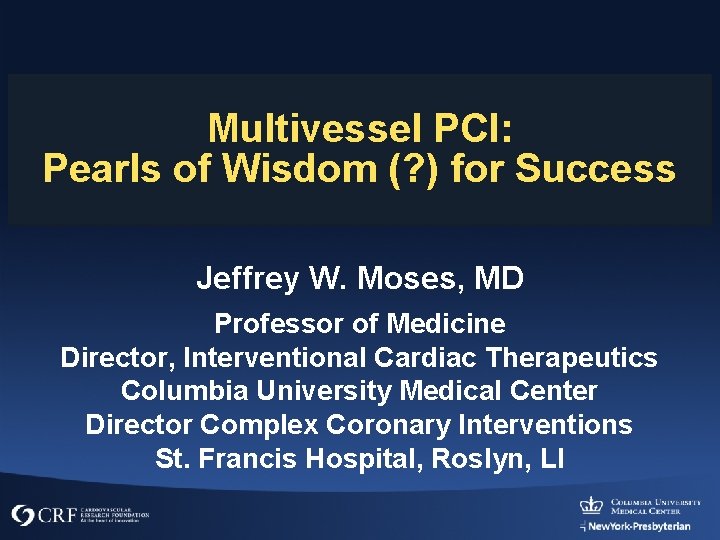 Multivessel PCI: Pearls of Wisdom (? ) for Success Jeffrey W. Moses, MD Professor