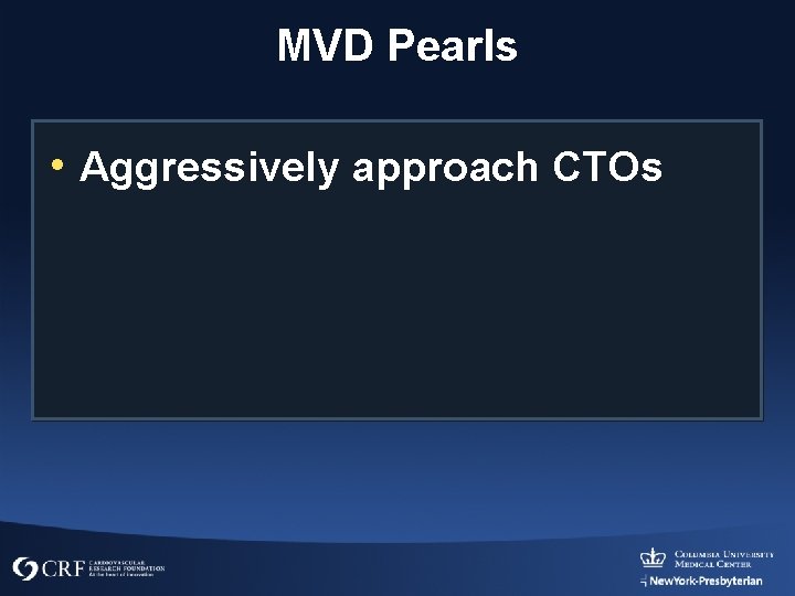 MVD Pearls • Aggressively approach CTOs 