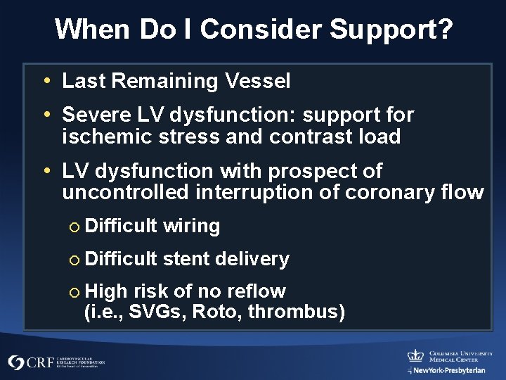 When Do I Consider Support? • Last Remaining Vessel • Severe LV dysfunction: support