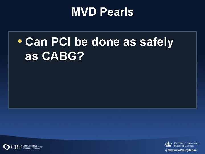 MVD Pearls • Can PCI be done as safely as CABG? 