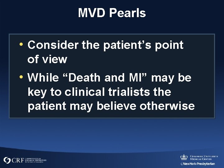 MVD Pearls • Consider the patient’s point of view • While “Death and MI”