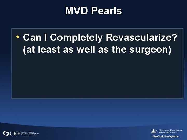 MVD Pearls • Can I Completely Revascularize? (at least as well as the surgeon)