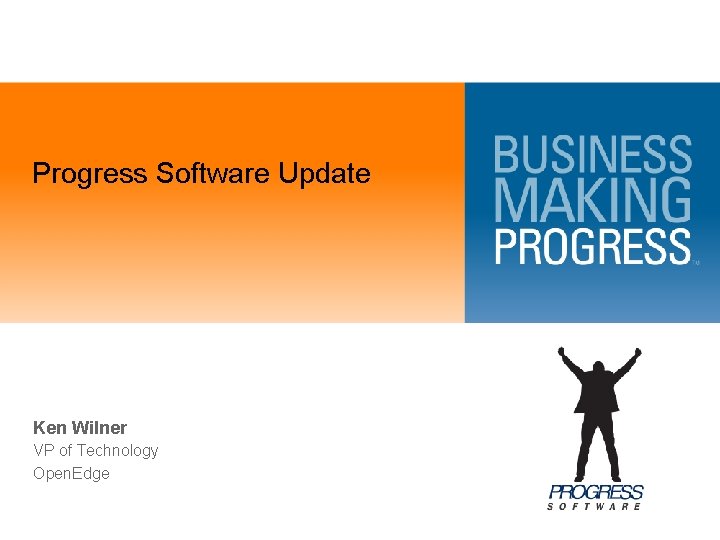 Progress Software Update Ken Wilner VP of Technology Open. Edge 