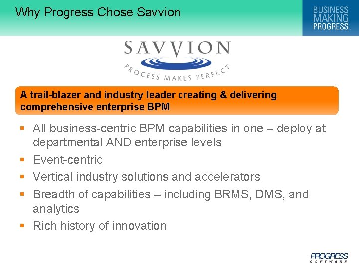 Why Progress Chose Savvion A trail-blazer and industry leader creating & delivering comprehensive enterprise