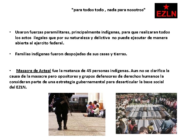 "para todos todo , nada para nosotros" • Usaron fuerzas paramilitares, principalmente indígenas, para