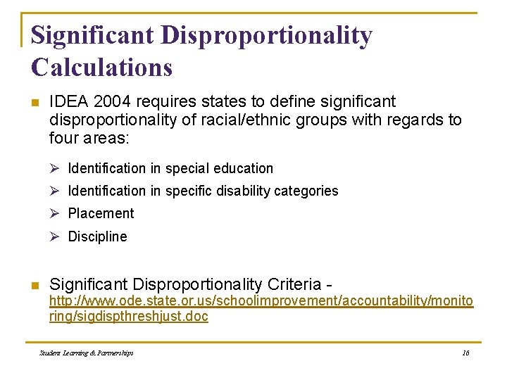 Significant Disproportionality Calculations n IDEA 2004 requires states to define significant disproportionality of racial/ethnic