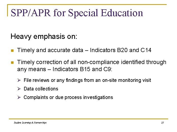 SPP/APR for Special Education Heavy emphasis on: n Timely and accurate data – Indicators