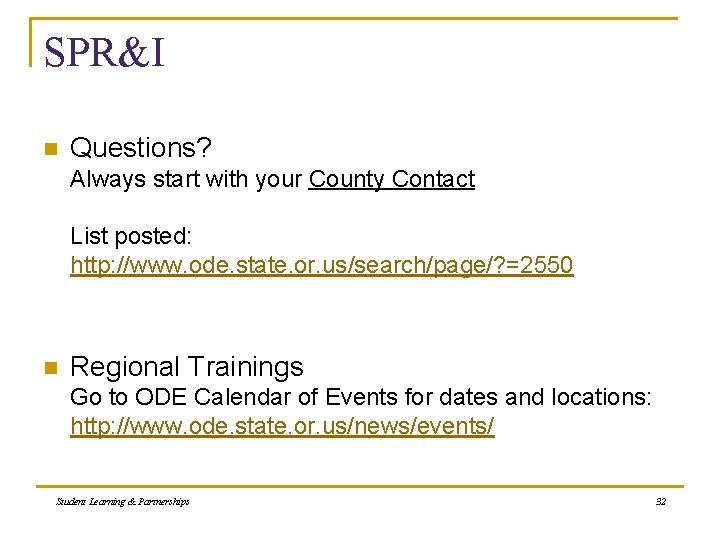 SPR&I n Questions? Always start with your County Contact List posted: http: //www. ode.