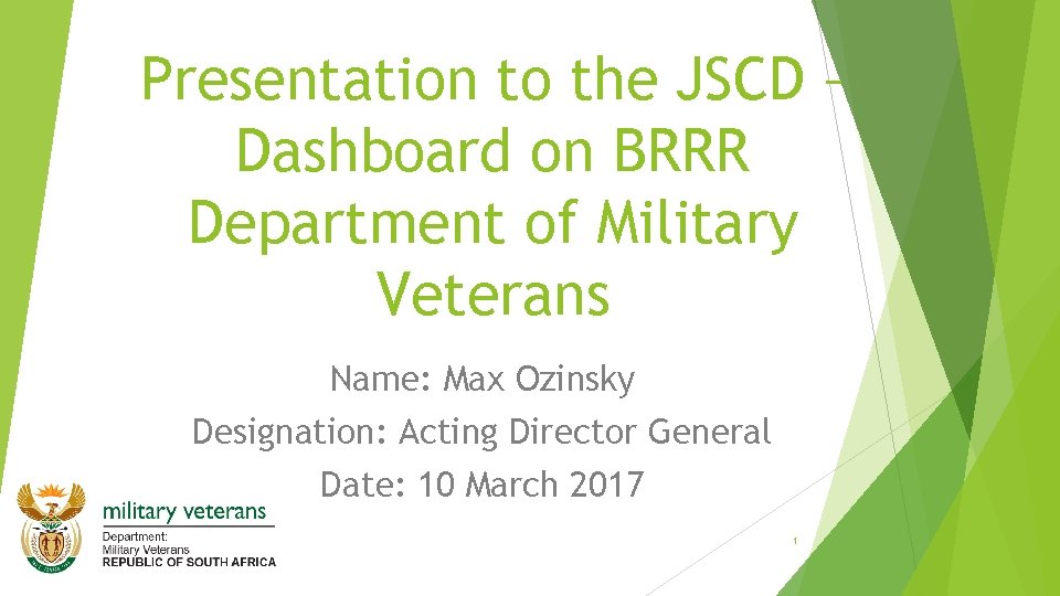 Presentation to the JSCD – Dashboard on BRRR Department of Military Veterans Name: Max