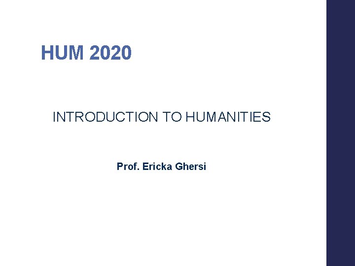 HUM 2020 INTRODUCTION TO HUMANITIES Prof. Ericka Ghersi 