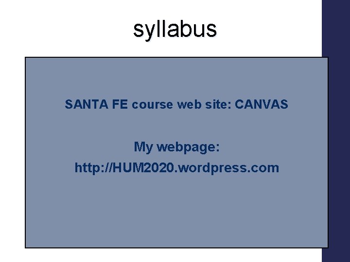 syllabus SANTA FE course web site: CANVAS My webpage: http: //HUM 2020. wordpress. com