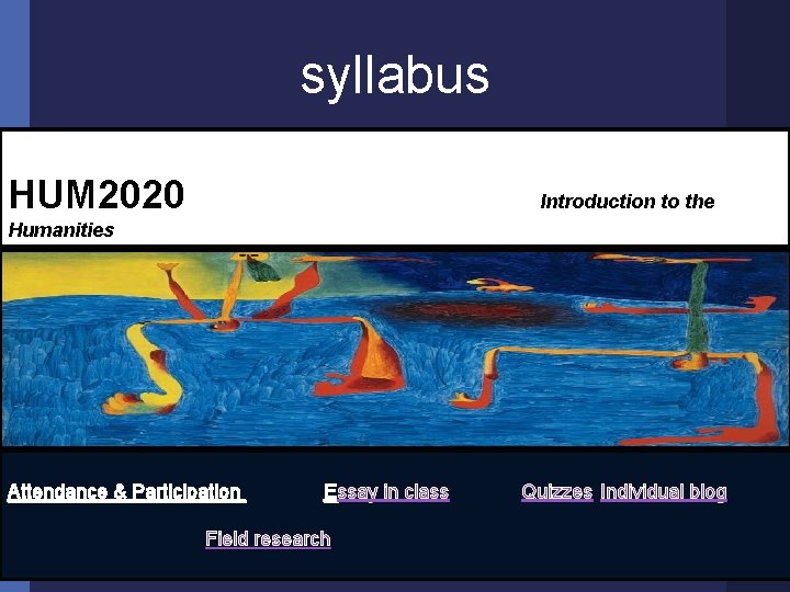 syllabus HUM 2020 Introduction to the Humanities Attendance & Participation Essay in class Field
