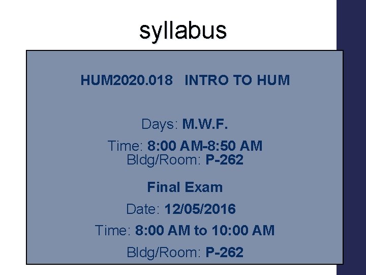 syllabus HUM 2020. 018 INTRO TO HUM Days: M. W. F. Time: 8: 00