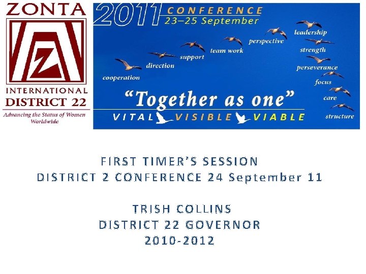 FIRST TIMER’S SESSION DISTRICT 2 CONFERENCE 24 September 11 TRISH COLLINS DISTRICT 22 GOVERNOR